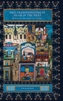 Neo-traditionalism in Islam in the West : Orthodoxy, Spirituality and Politics-9781399502771