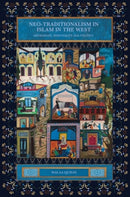 Neo-traditionalism in Islam in the West : Orthodoxy, Spirituality and Politics-9781399502788