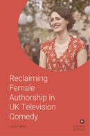 Reclaiming Female Authorship in Contemporary UK Television Comedy-9781399503020