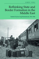 Rethinking State and Border Formation in the Middle East : Turkish-Syrian-Iraqi Borderlands, 1921-46-9781399503662