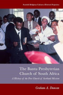 Bantu Presbyterian Church of South Africa : A History of the Free Church of Scotland Mission-9781399503945