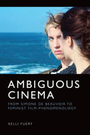 Ambiguous Cinema : From Simone de Beauvoir to Feminist Film-Phenomenology-9781399504232