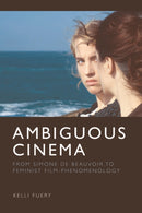 Ambiguous Cinema : From Simone de Beauvoir to Feminist Film-Phenomenology-9781399504249