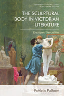 The Sculptural Body in Victorian Literature : Encrypted Sexualities-9781399504591