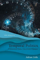 Temporal Politics : Contested Pasts, Uncertain Futures-9781399504652