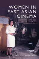 Women in East Asian Cinema : Gender Representations, Creative Labour and Global Histories-9781399504935