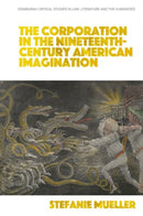The Corporation in the Nineteenth-Century American Imagination-9781399505000