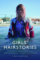 Girls' Hairstories : Resilience and Sparkle in Contemporary Screen Cultures-9781399506939