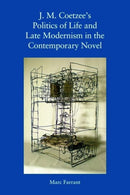 J. M. Coetzee''s Politics of Life and Late Modernism in the Contemporary Novel