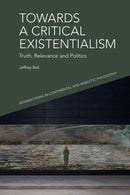 Towards a Critical Existentialism : Truth, Relevance and Politics-9781399508322