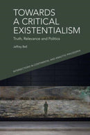 Towards a Critical Existentialism : Truth, Relevance and Politics-9781399508339