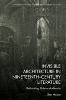 Invisible Architecture in Nineteenth-Century Literature : Rethinking Urban Modernity-9781399508490