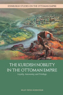 The Kurdish Nobility in the Ottoman Empire : Loyalty, Autonomy and Privilege-9781399508612