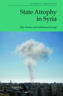 State Atrophy in Syria : War, Society and Institutional Change-9781399510271