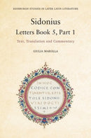 Sidonius: Letters Book 5, Part 1 : Text, Translation and Commentary-9781399510783