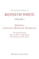The Collected Works of Kenneth White, Volume 2 : Mappings: Landscape, Mindscape, Wordscape-9781399511131