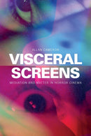 Visceral Screens : Mediation and Matter in Horror Cinema-9781399511247