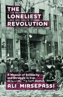 The Loneliest Revolution : A Memoir of Solidarity and Struggle in Iran-9781399511421