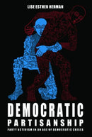 Democratic Partisanship : Party Activism in an Age of Democratic Crises-9781399511858