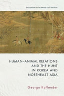 Human-Animal Relations and the Hunt in Korea and Northeast Asia-9781399512107