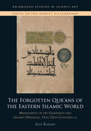 The Forgotten Qur'ans of the Eastern Islamic World : Manuscripts of the Ghaznavid and Ghurid Dynasties, 11th-12th Centuries CE-9781399512411