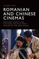 Romanian and Chinese Cinemas : Socialist Affect and Cultural Politics from Maoism to the New Waves-9781399512787
