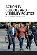 Action TV Reboots and Visibility Politics : Recycling Middlebrow Culture-9781399512916