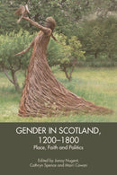Gender in Scotland, 1200-1800 : Place, Faith and Politics-9781399512992