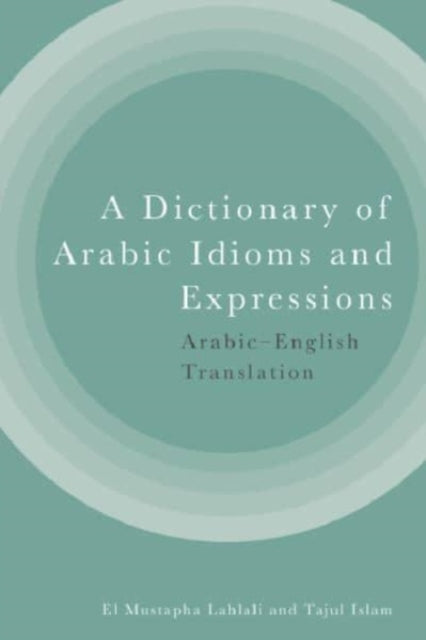 A Dictionary of Arabic Idioms and Expressions : Arabic-English Translation-9781399514330