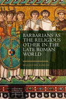 Barbarians as the Religious Other in the Late Roman World-9781399514446