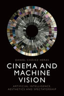 Cinema and Machine Vision : Artificial Intelligence, Aesthetics and Spectatorship-9781399514729