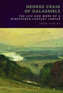 George Craig of Galashiels : The Life and Work of a Nineteenth Century Lawyer-9781399514835