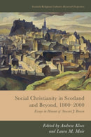 Social Christianity in Scotland and Beyond, 1800-2000 : Essays in Honour of Stewart J. Brown-9781399515900
