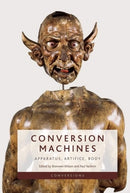 Conversion Machines : Apparatus, Artifice, Body-9781399516013