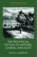 The Provincial Fiction of Mitford, Gaskell and Eliot-9781399516099