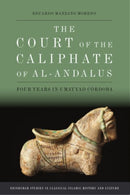 The Court of the Caliphate of al-Andalus : Four Years in Umayyad Cordoba-9781399516129