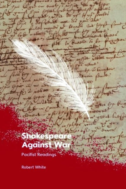 Shakespeare Against War : Pacifist Readings-9781399516211