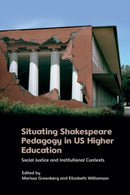 Situating Shakespeare Pedagogy in US Higher Education : Social Justice and Institutional Contexts-9781399516655