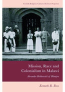 Mission, Race and Colonialism in Malawi : Alexander Hetherwick of Blantyre-9781399517423