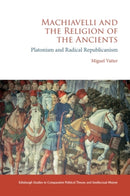 Machiavelli and the Religion of the Ancients : Platonism and Radical Republicanism-9781399517829
