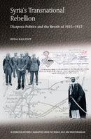 Syria's Transnational Rebellion : Diaspora Politics and the Revolt of 1925-1927-9781399518109
