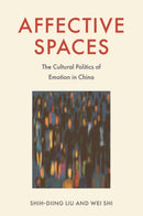 Affective Spaces : The Cultural Politics of Emotion in China-9781399518260