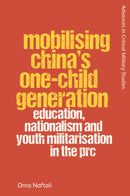 Mobilising China's One-Child Generation : Education, Nationalism and Youth Militarisation in the PRC-9781399519427