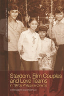 Stardom, Film Couples and Love Teams in 1970s Philippine Cinema-9781399521000