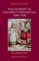 Philanthropy in Children's Periodicals, 1840-1930 : The Charitable Child-9781399521352