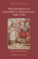Philanthropy in Children's Periodicals, 1840-1930 : The Charitable Child-9781399521369