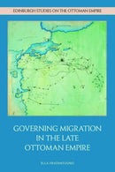 Governing Migration in the Late Ottoman Empire-9781399521840