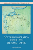 Governing Migration in the Late Ottoman Empire-9781399521857