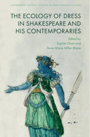 The Ecology of Dress in Shakespeare and His Contemporaries-9781399522137
