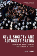 Civil Society and Autocratisation : Co-optation, Repression and Contestation in Turkey-9781399522366